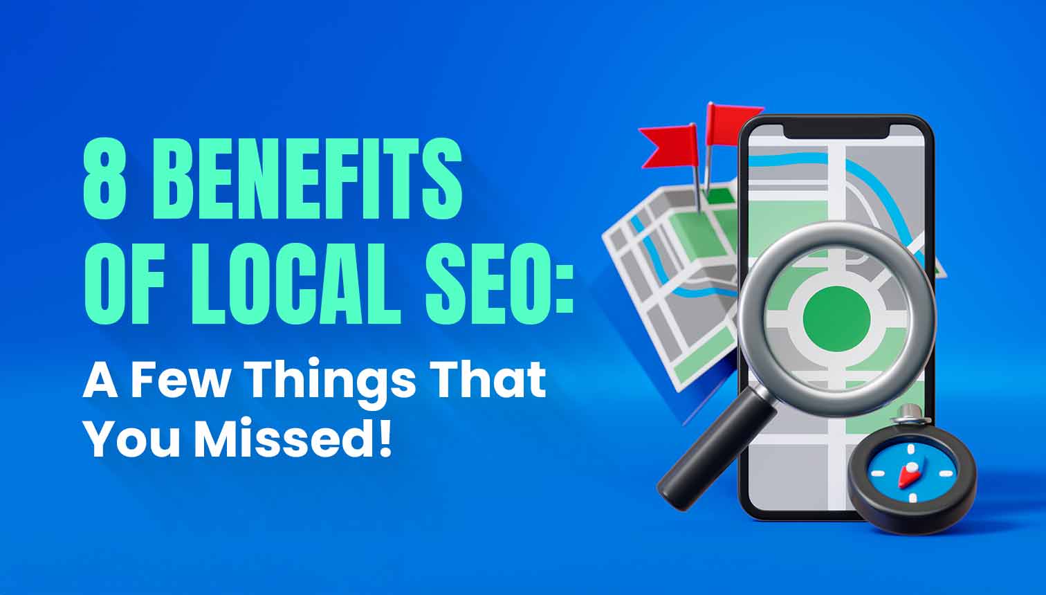 8 Benefits Of Local SEO: A Few Things That You Missed!