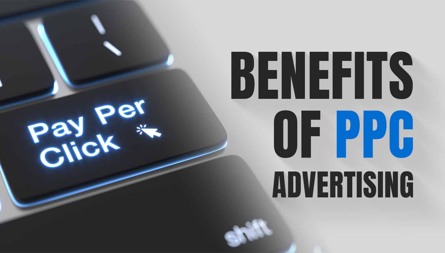 8 Key Benefits Of PPC Advertising To Grow Your Business