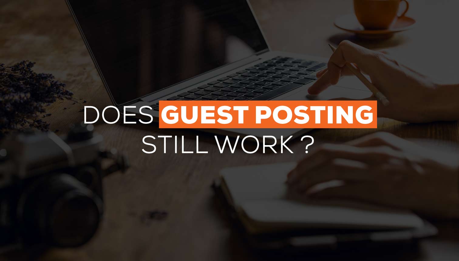 Does Guest Posting Still Work In 2024? 5 Best Practices