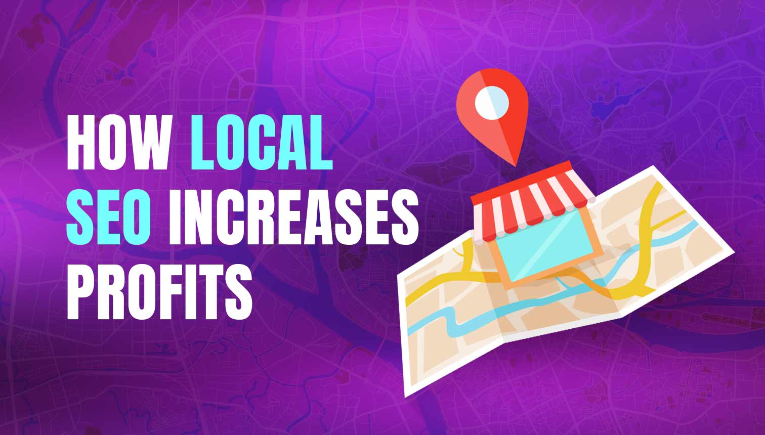 How Local SEO Increases Profits? Process, Benefits And Tips