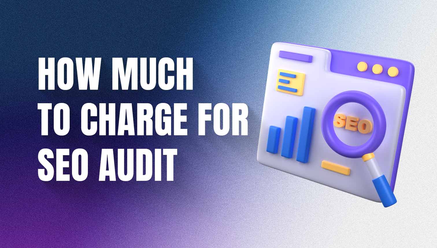 How Much To Charge For SEO Audit? Factors That Affect The Pricing 