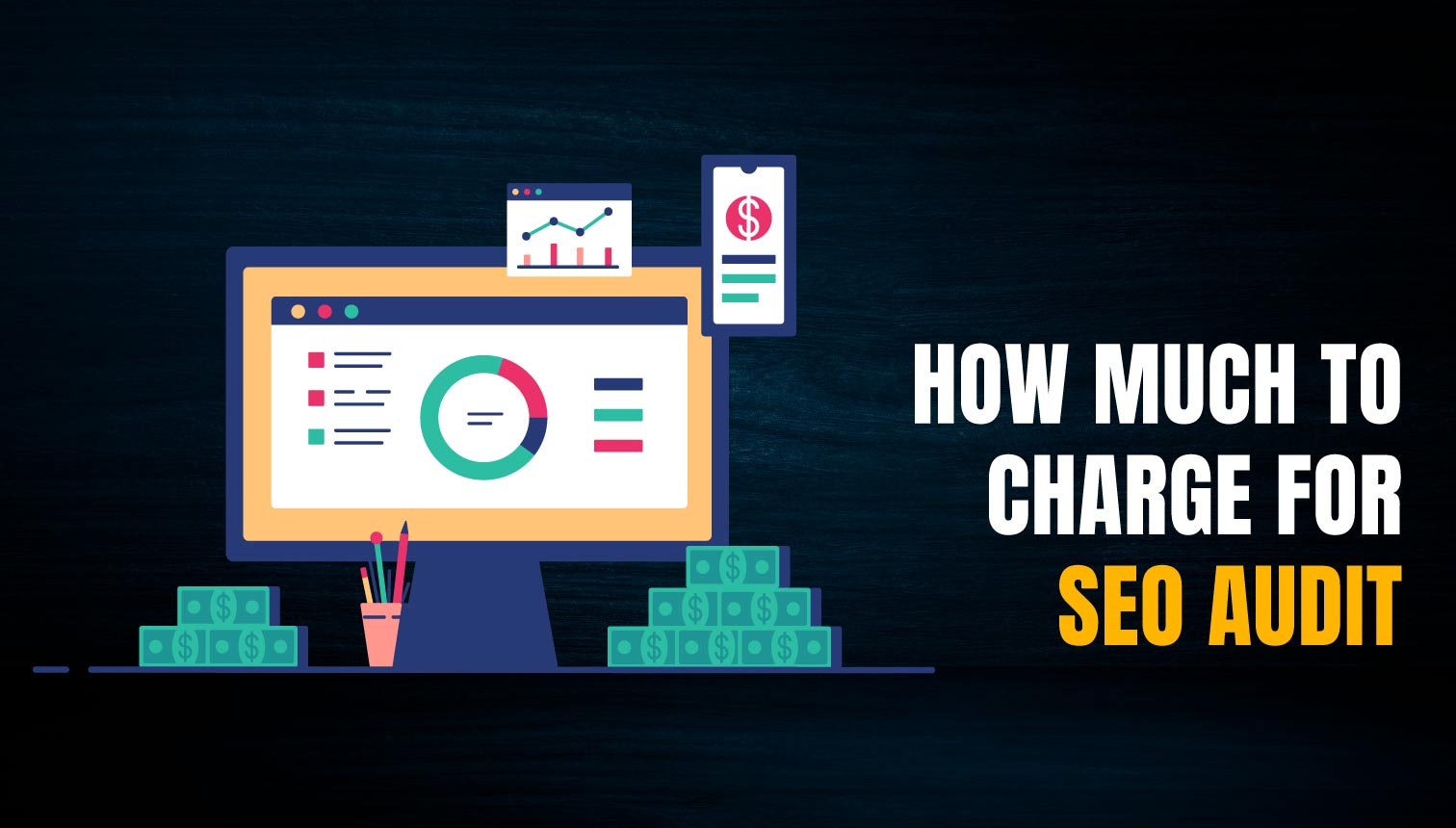 How Much To Charge For SEO Audit? SEO Audit Pricing Explained!