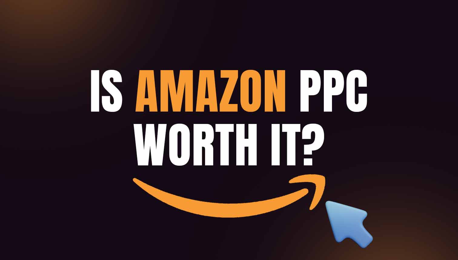 Is Amazon PPC Worth It? Benefits, Drawbacks And Consideration