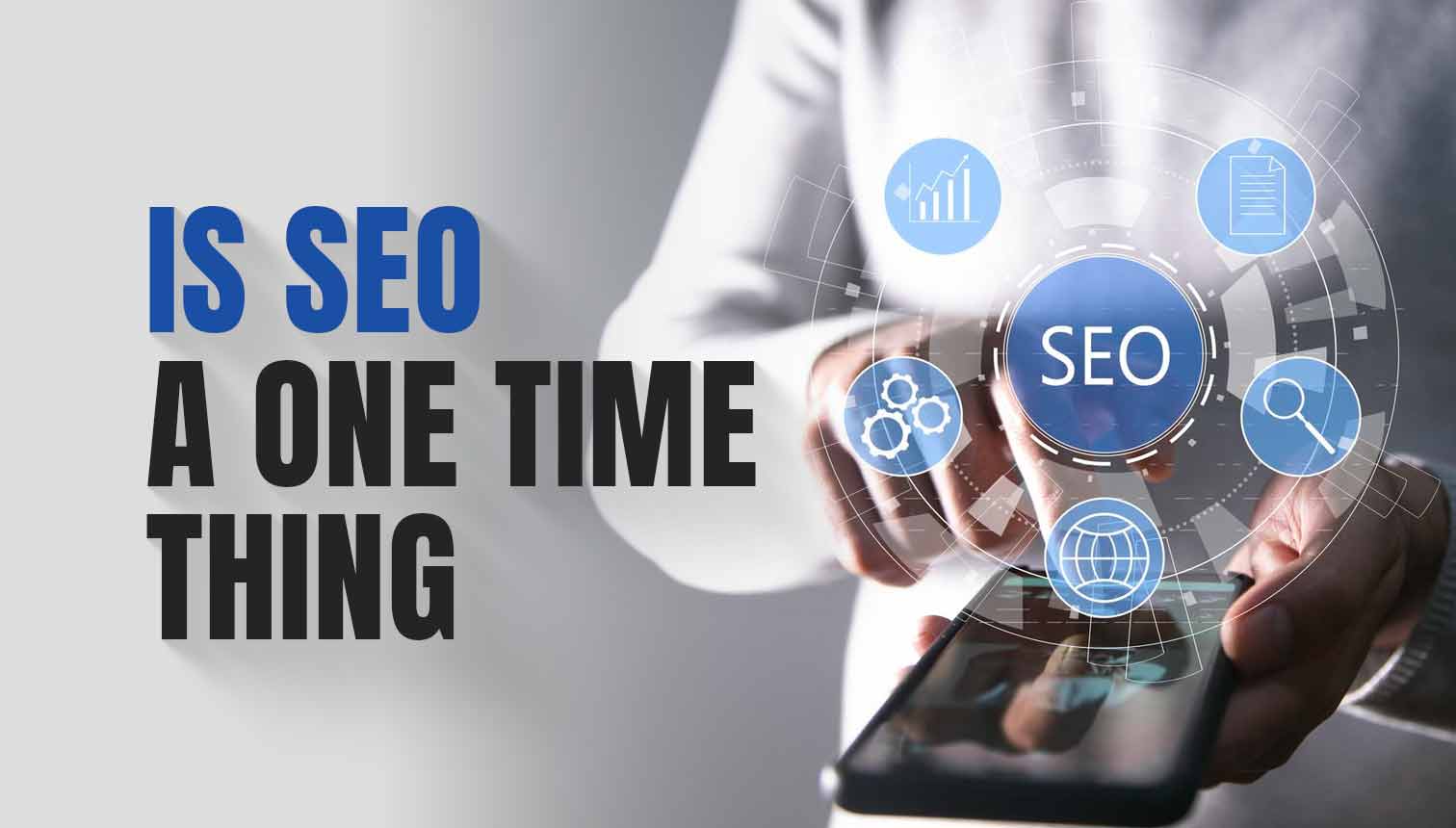 Is SEO A One Time Thing, Or It Is An Ongoing Process?