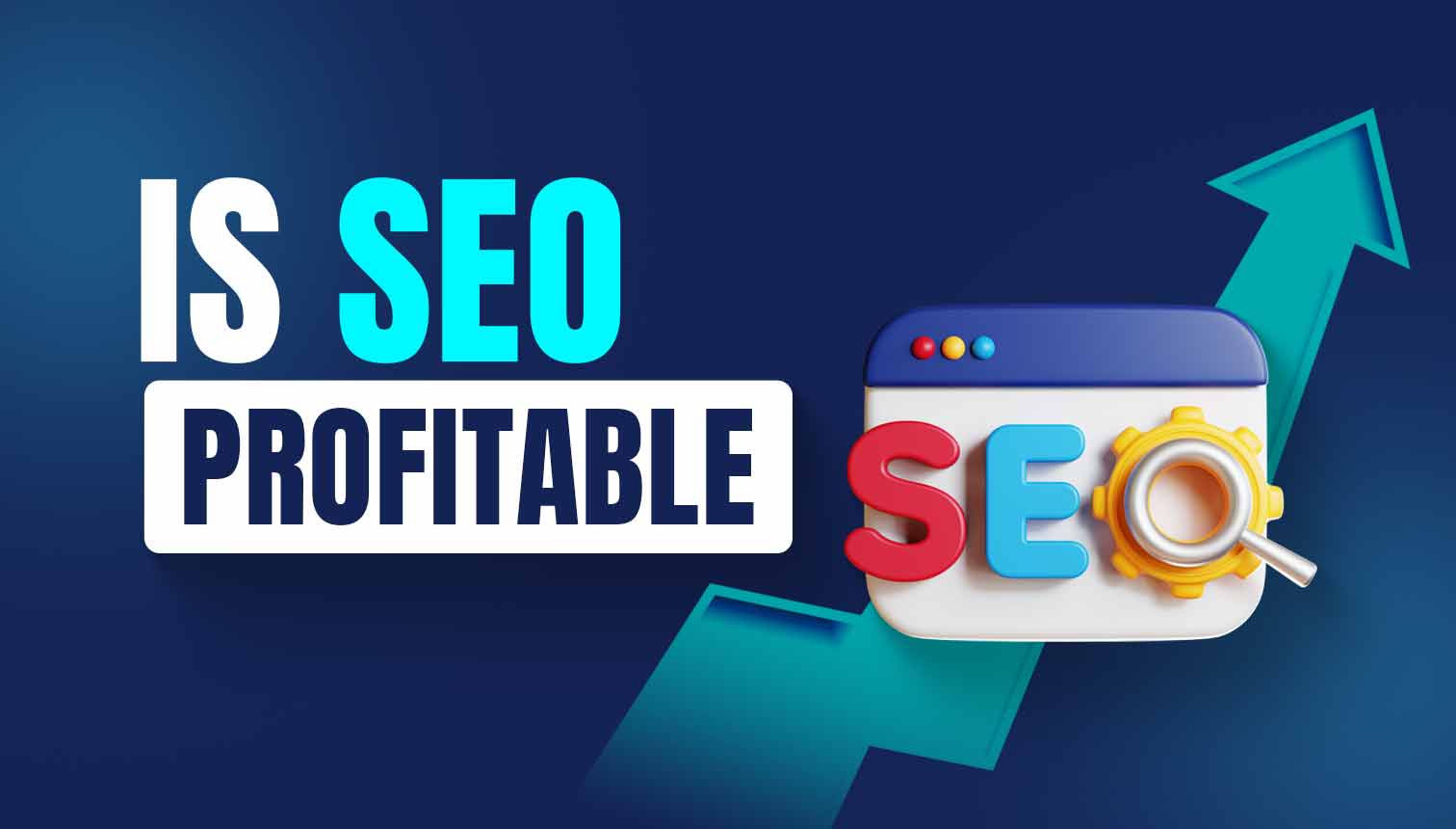 Is SEO Profitable? Increase The Profit Of Your Business Through SEO