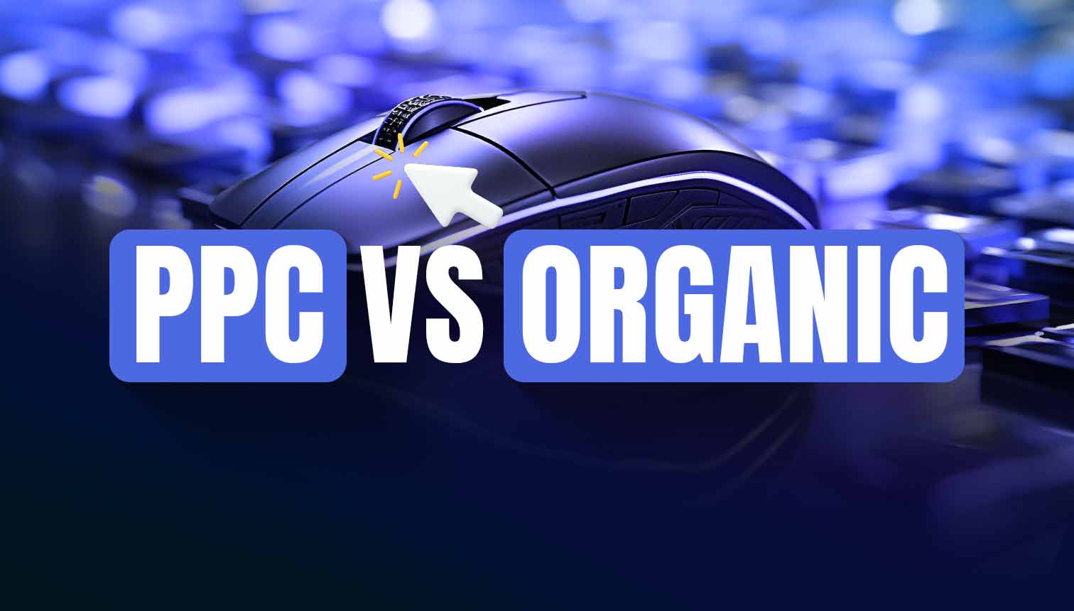 PPC Vs Organic Marketing: Pros, Cons, Difference And More!